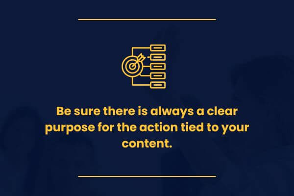 be-sure-there-is-always-a-clear-purpose-for-the-action-tied-to-your-content